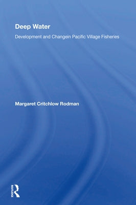 Deep Water: Development and Change in Pacific Village Fisheries by Rodman, Margaret C.