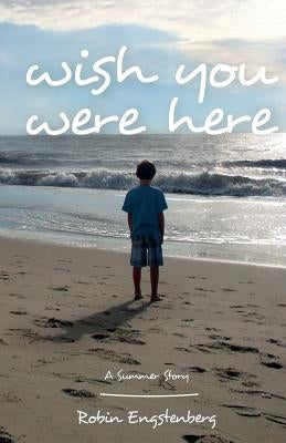 Wish You Were Here: A Summer Story by Engstenberg, Robin