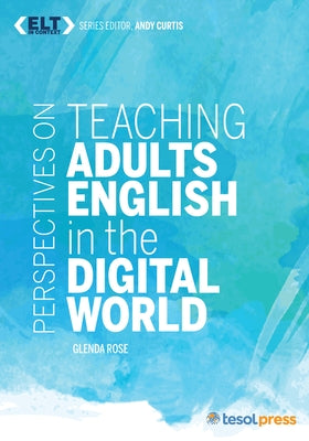 Perspectives on Teaching Adults English in the Digital World by Rose, Glenda