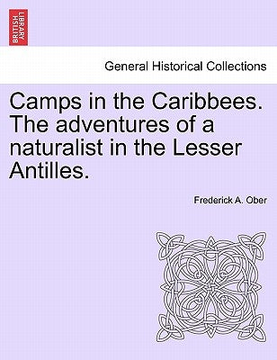 Camps in the Caribbees. the Adventures of a Naturalist in the Lesser Antilles. by Ober, Frederick A.