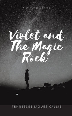 Violet and the Magic Rock by Callie, Tennessee Jaques