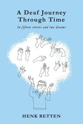 A Deaf Journey through Time: In fifteen stories and two dreams by De Wit, Maya