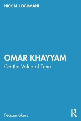 Omar Khayyam: On the Value of Time by Loghmani, Nick M.
