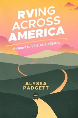 RVing Across America: A Quest to Visit All 50 States by Padgett, Alyssa