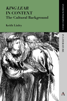 'King Lear' in Context: The Cultural Background by Linley, Keith