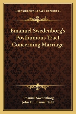 Emanuel Swedenborg's Posthumous Tract Concerning Marriage by Swedenborg, Emanuel