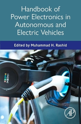 Handbook of Power Electronics in Autonomous and Electric Vehicles by Rashid, Muhammad H.