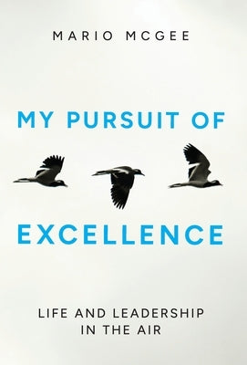 My Pursuit of Excellence: Life and Leadership in the Air by McGee, Mario