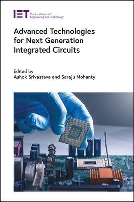 Advanced Technologies for Next Generation Integrated Circuits by Srivastava, Ashok