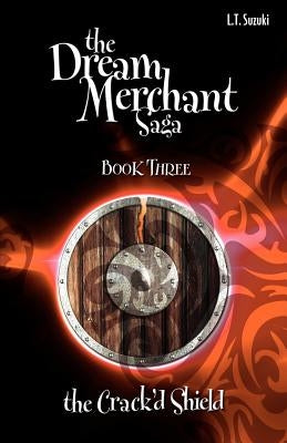 The Dream Merchant Saga: Book Three the Crack'd Shield by Suzuki, Lorna T.