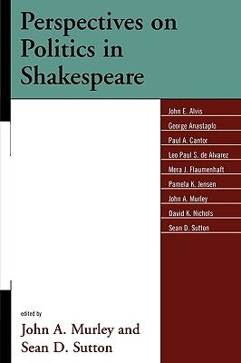Perspectives on Politics in Shakespeare by Murley, John A.
