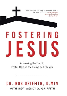 Fostering Jesus: Answering the Call to Foster Care in the Home and Church by Griffith D. Min, Bob