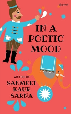 In a Poetic Mood: Poems for children by Sarna, Sanmeet