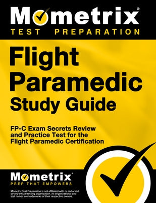 Flight Paramedic Study Guide: Fp-C Exam Secrets Review and Practice Test for the Flight Paramedic Certification by Mometrix