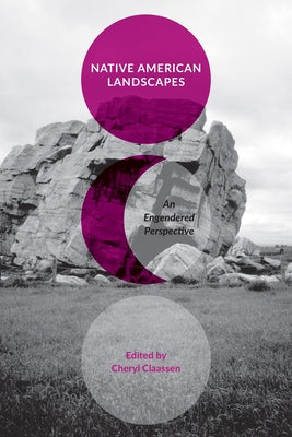 Native American Landscapes: An Engendered Perspective by Claassen, Cheryl