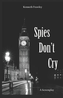 Spies Don't Cry by Frawley, Kenneth