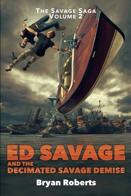 Ed Savage And The Decimated Savage Demise: The Savage Saga - A Hollywood Horror Soap Opera - Volume II by Roberts, Bryan