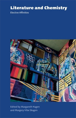Literature and Chemistry: Elective Affinities by Hagen, Margareth
