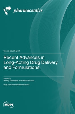 Recent Advances in Long-Acting Drug Delivery and Formulations by Abdelkader, Hamdy