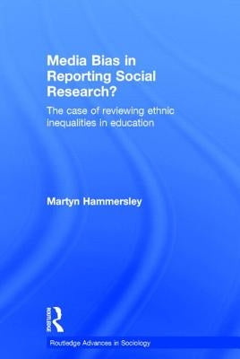 Media Bias in Reporting Social Research?: The Case of Reviewing Ethnic Inequalities in Education by Hammersley, Martyn