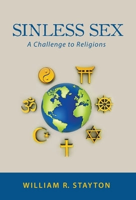 Sinless Sex: A Challenge to Religions by Stayton, William R.