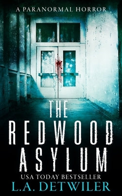 The Redwood Asylum: A Paranormal Horror by Detwiler, L. a.