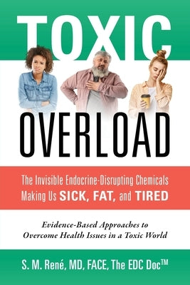 Toxic Overload: The Invisible Endocrine-Disrupting Chemicals Making Us Sick, Fat, and Tired by René, S. M.