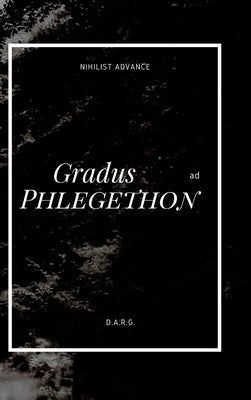 Gradus ad Phlegethon by D. a. R. G.