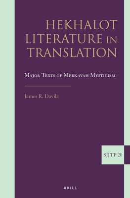 Hekhalot Literature in Translation: Major Texts of Merkavah Mysticism by Davila
