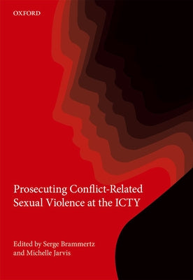 Prosecuting Conflict-Related Sexual Violence by Brammertz, Serge