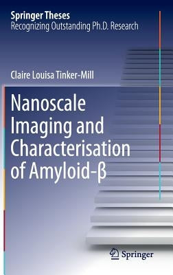 Nanoscale Imaging and Characterisation of Amyloid-β by Tinker-Mill, Claire Louisa