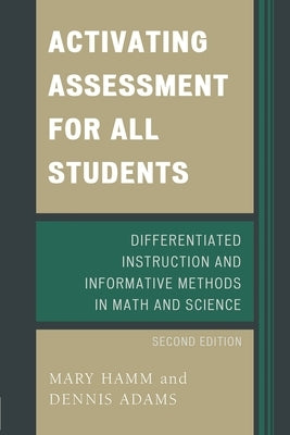 Activating Assessment for All Students: Differentiated Instruction and Information Methods in Math and Science by Hamm, Mary
