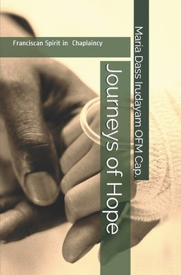 Journeys of Hope: Franciscan Spirit in Chaplaincy by Irudayam, Maria Dass