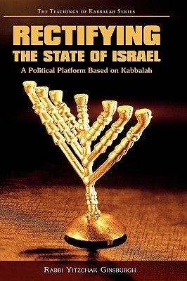 Rectifying the State of Israel - A Political Platform Based on Kabbalah by Ginsburgh, Yitzchak