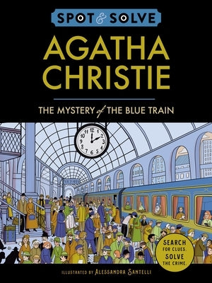 Spot and Solve: Agatha Christie: Examine the Crime Scene, Search for Clues, and Crack the Case! by Santelli, Alessandra