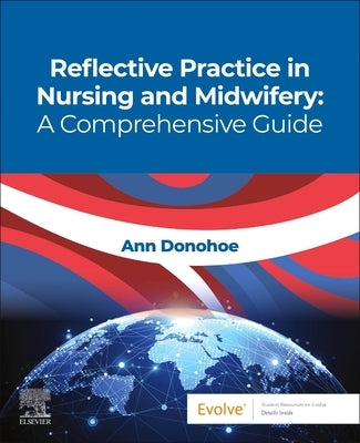 Reflective Practice in Nursing and Midwifery: A Comprehensive Guide by Donohoe, Ann