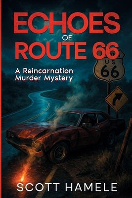 Echoes of Route 66: A Reincarnation Murder Mystery by Hamele, Scott S.