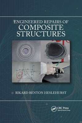 Engineered Repairs of Composite Structures by Heslehurst, Rikard Benton
