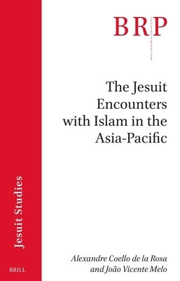 The Jesuit Encounters with Islam in the Asia-Pacific by Coello de la Rosa, Alexandre