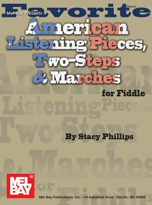 Favorite American Listening Pieces, Two-Steps,& Marches for Fiddle by Phillips, Stacy