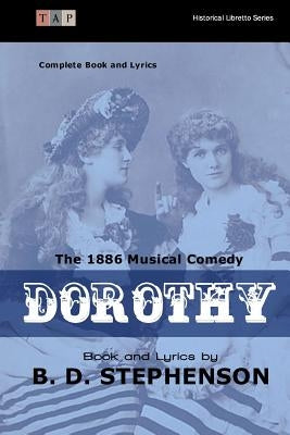 Dorothy: The 1886 Musical Comedy: Complete Book and Lyrics by Stephenson, B. D.