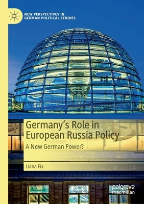 Germany's Role in European Russia Policy: A New German Power? by Fix, Liana