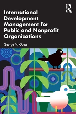 International Development Management for Public and Nonprofit Organizations by Guess, George M.