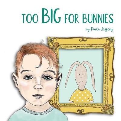 Too Big For Bunnies by Jeffery, Paula
