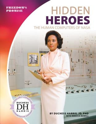 Hidden Heroes: The Human Computers of NASA by Harris, Duchess