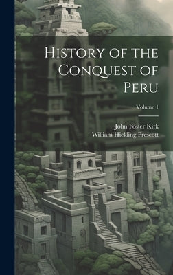 History of the Conquest of Peru; Volume 1 by Prescott, William Hickling