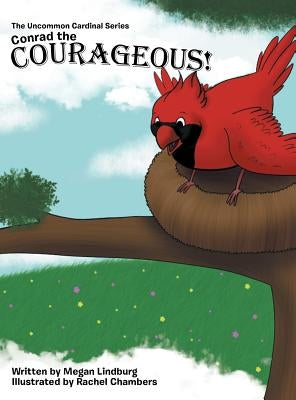 Conrad the Courageous: The Uncommon Cardinal Series by Lindburg, Megan