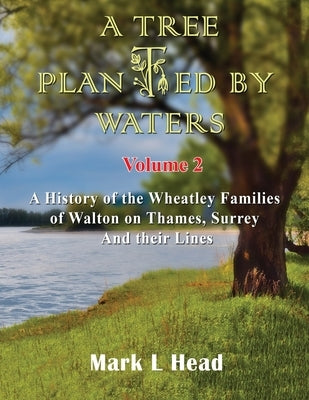A Tree Planted By Waters: Volume 2 by Head, Mark L.