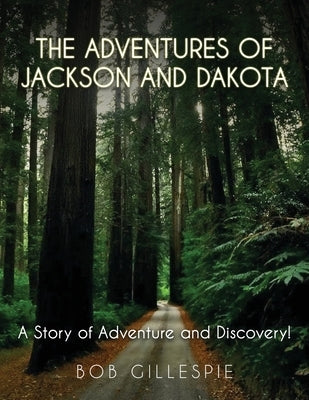 The Adventures of Jackson and Dakota: A story of Adventure and Discovery by Gillespie, Bob