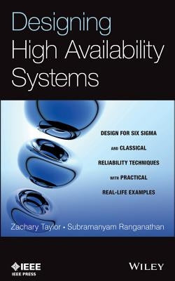 Designing High Availability Systems: Dfss and Classical Reliability Techniques with Practical Real Life Examples by Taylor, Zachary